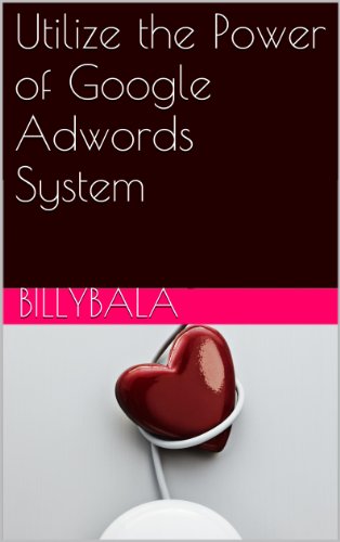 Utilize the Power of Google Adwords System