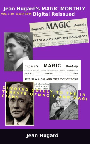 Jean Hugard's MAGIC MONTHLY VOL.1.10 march 1944 Digital Reissued: Devoted Solely To The Interests Of Magic And Magicians (Old Magic Magazines HMM-1.10)
