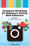 Instagram Marketing for Beginners, Getting Real Followers: Insight from Successful Entrepreneurs