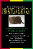 How to Properly Use Raw African Black Soap - Learn about History of African Black Soap, Difference Between Nigerian and Ghanaian Black Soap and More...
