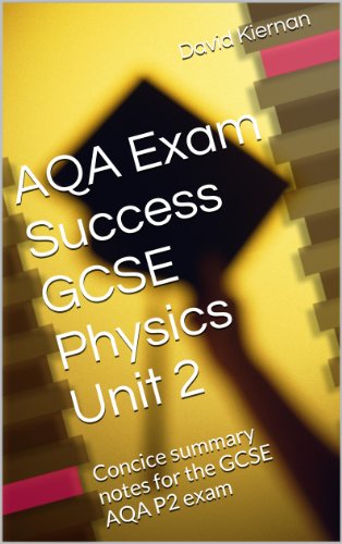AQA Exam Success GCSE Physics Unit 2: Concice summary notes for the GCSE AQA P2 exam (Science revision guides Book 1)