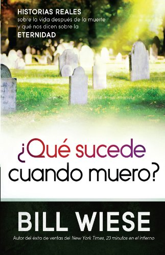Â¿QuÃ© sucede cuando muero?: Historias reales sobre la vida despuÃ©s de la muerte y quÃ© nos dicen sobre la eternidad (Spanish Edition)