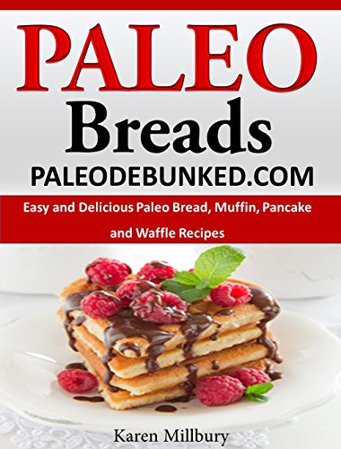 Paleo Breads:  Easy and Delicious Paleo Bread, Muffin, Pancake and Waffle Recipes