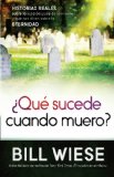 Â¿QuÃ© sucede cuando muero?: Historias reales sobre la vida despuÃ©s de la muerte y quÃ© nos dicen sobre la eternidad (Spanish Edition)