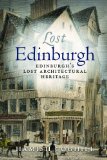 Lost Edinburgh: Edinburghâ€™s Lost Architectural Heritage