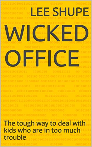 Wicked Office: The tough way to deal with kids who are in too much trouble (The Misinformed Life of Abe Table Book 1)