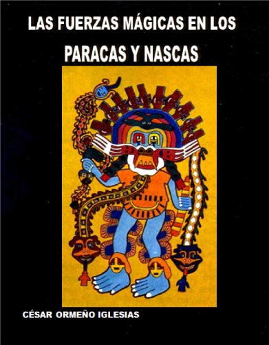 LAS FUERZAS MÃGICAS EN LOS PARACAS Y NASCAS (LA CIENCIA OCULTA DE LAS CULTURAS PRECOLOMBINAS DEL PERÃš nÂº 10) (Spanish Edition)
