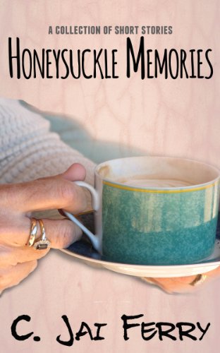 Honeysuckle Memories: A collection of short stories