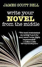 Book Cover Write Your Novel From The Middle: A New Approach for Plotters, Pantsers and Everyone in Between