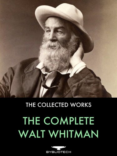 The Complete Walt Whitman: Drum-Taps, Leaves of Grass, Patriotic Poems, Complete Prose Works, The Wound Dresser, Letters