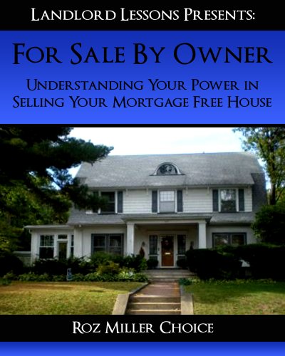 FOR SALE BY OWNER: Understanding Your Power in Selling Your Mortgage Free House: Understanding Your Power in Selling Your Mortgage Free House (Landlord Lessons Book 3)