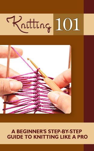 Knitting 101: A Beginner's Step-by-Step Guide To Knitting like a Pro
