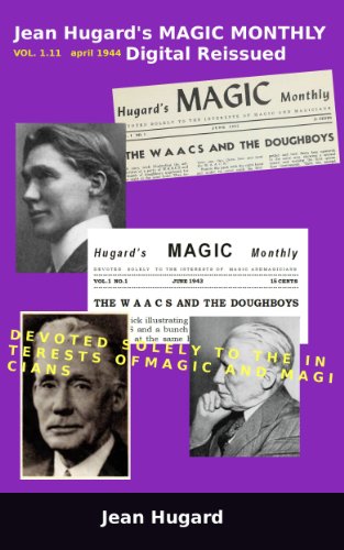 Jean Hugard's MAGIC MONTHLY VOL.1.11 april 1944 Digital Reissued: Devoted Solely To The Interests Of Magic And Magicians (Old Magic Magazines HMM-1.11)