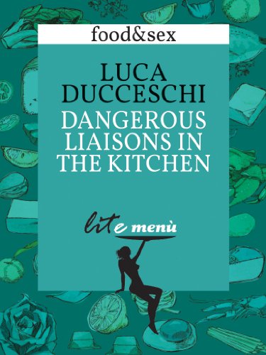 Dangerous Liaisons in the Kitchen: Luca Ducceschi's Menu (Passion)