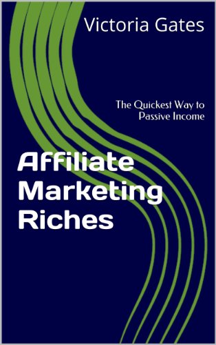 Affiliate Marketing Riches: The Quickest Way to Passive Income