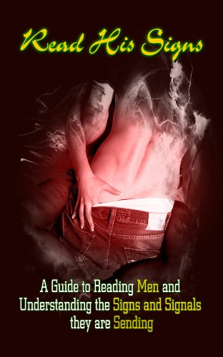 Read His Signs: A Guide to Reading Men and Understanding the Signs and Signals They Are Sending