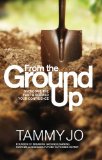 From the Ground Up: Overcome the Past and Rebuild Your Confidence
