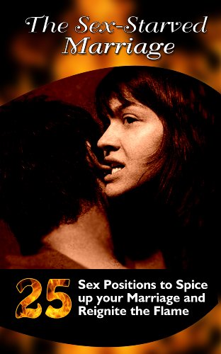 The Sex-Starved Marriage:  25 Sex Positions to Spice up your Marriage and Reignite the Flame