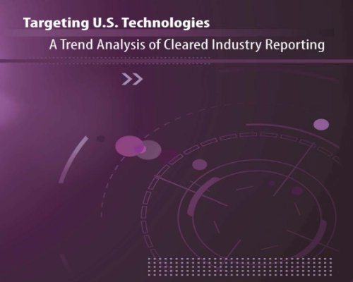 Targeting U.S. Technologies: A Trend Analysis of Cleared Industry Reporting