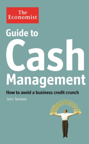 Guide to Cash Management: How to avoid a business credit crunch (Economist Books)