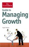 Guide to Managing Growth: Turning successes into even bigger successes (Economist Books)