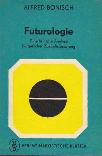 Futurologie. - Eine kritische Analyse bÃ¼rgerlicher Zukunftsforschung.