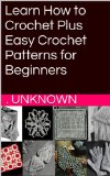 Learn How to Crochet Plus Easy Crochet Patterns for Beginners