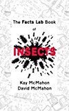 The Facts Lab Book of Insects: 101 amazing facts about our six-legged chums