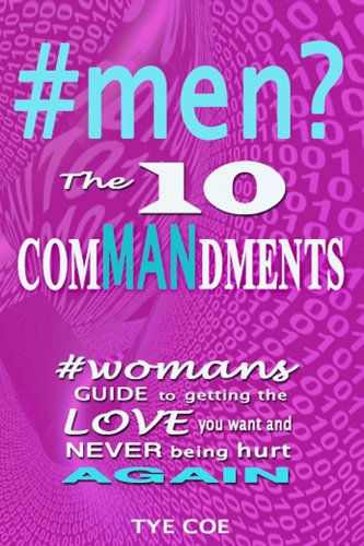 #men? The Ten ComMANndments: Womans Guide to Getting The Love You Want and Never Being Hurt Again (#world Book 1)
