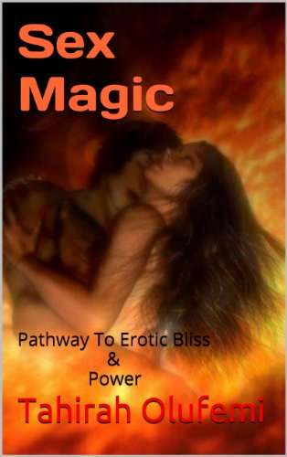 Sex Magic: Pathway To Erotic Bliss & Power