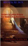 Mystical Sex: Ancient Egyptian Rituals For Modern Day Bedrooms