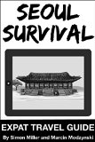 Seoul Survival (Korean Travel Guide): Expat Travel Guide (Survival Series Book 2)