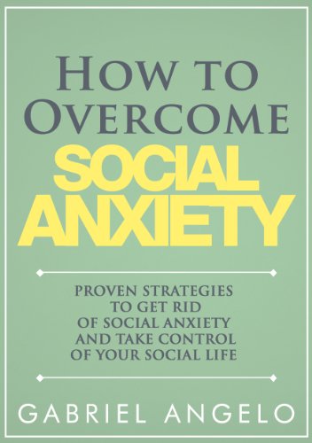 How to Overcome Social Anxiety: Proven Strategies to Get Rid of Social Anxiety and Take Control of Your Social Life (Social Anxiety, Shyness, Social Phobia, Depression, Social Disorder, Autism)