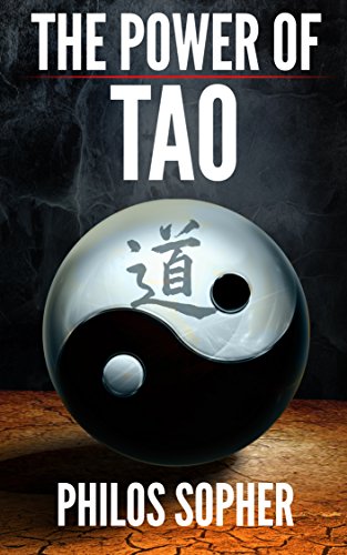 The Power Of Tao: Tao Te Ching, The Way of The Dao - Expanded with Additional Interpretations