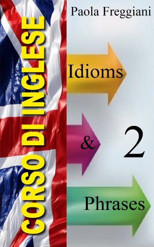Pillole di Inglese: 100 Modi di Dire (Idioms & Phrases) - Volume 2 (Italian Edition)