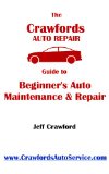 The Crawford's Auto Repair Guide to Beginner's Auto Maintenance & Repair: 12 easy chapters to help you save money on vehicle services.