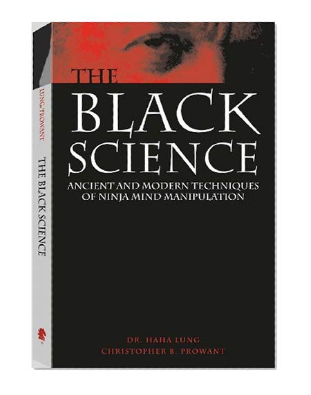 Black Science: Ancient And Modern Techniques Of Ninja Mind Manipulation