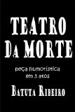 Teatro da Morte - peÃ§a humorÃ­stica em 3 atos (Portuguese Edition)