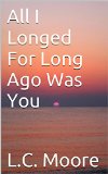 All I Longed For Long Ago Was You