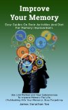 Improve Your Memory: Easy Guides on Brain Activities and Diet For Memory Improvement. Use Link Method and Your Subconscious To Improve Memory For Life. (Multitasking Kills Your Memory).