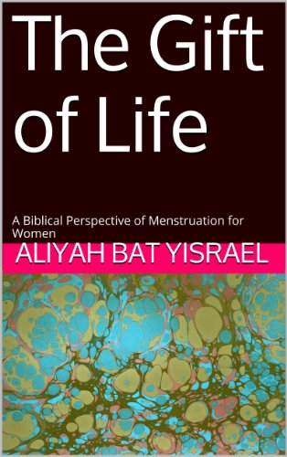 The Gift of Life: A Biblical Perspective of Menstruation for Women