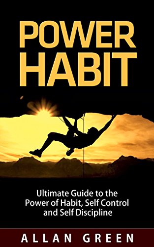 Power Habit - Ultimate Guide to Power of Habit, Self Control and Self Discipline: Willpower, Self Control Books, Willpower Instinct, Power of Habit , Willpower Now, Time Management Tools