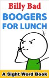 Boogers for Lunch: A Sight Words Book (Billy Bad 1)
