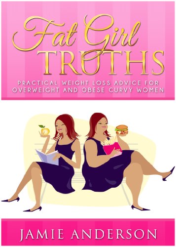 Fat Girl Truths: Practical Weight Loss Advice for Overweight and Obese Curvy Women