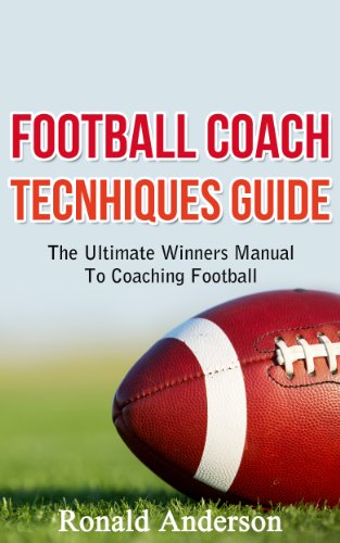 Football Coach Tecnhiques Guide: The Ultimate Winners Manual To Coaching Football (Coaching Football, Football Coaches, Football Coach Training Book 1)