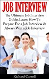 Job Interview: The Ultimate Job Interview Guide, Learn How To Prepare For a Job Interview & Always Win a Job Interview (Job Interview, Job Search, Job ... Occupation, Vocation, Employment, Work)
