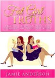 Fat Girl Truths: Practical Weight Loss Advice for Overweight and Obese Curvy Women