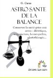 Astro-santÃ© Balance: Conservez la santÃ© grÃ¢ce aux astres : diÃ©tÃ©tique, acupuncture, homÃ©opathie, phytothÃ©rapie, etc. (astrologie mÃ©dicale t. 7) (French Edition)