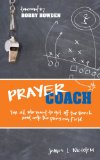 Prayer Coach: For all who want to get off the Bench and onto the praying Field