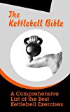 The Kettlebell Bible: A Comprehensive List of the Best Kettlebell Exercises